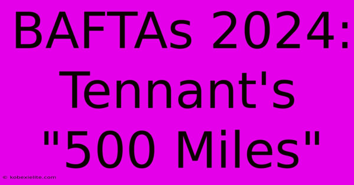 BAFTAs 2024: Tennant's 