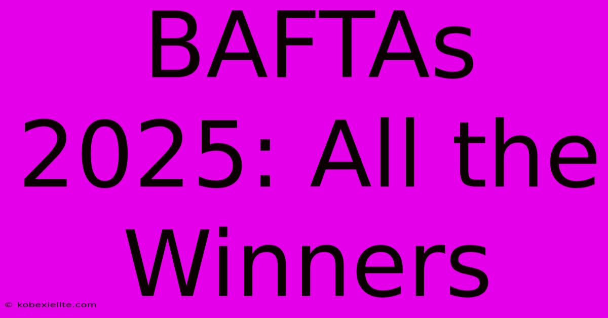 BAFTAs 2025: All The Winners