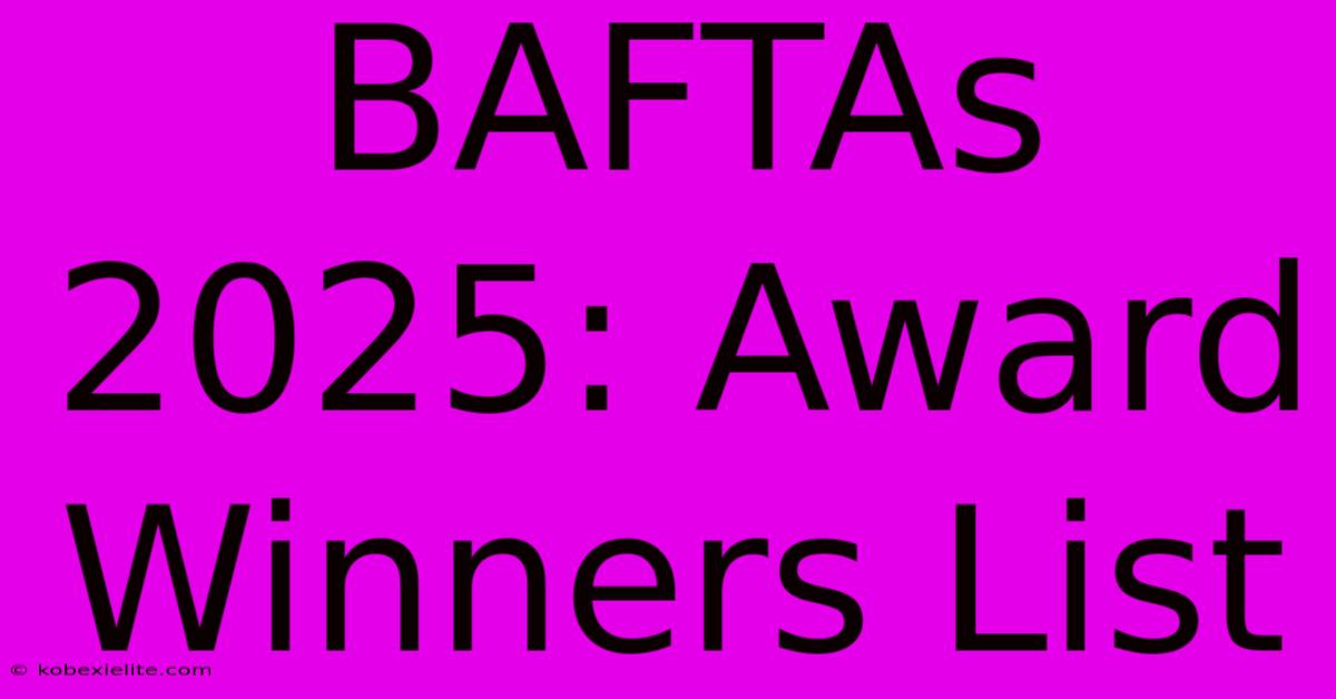 BAFTAs 2025: Award Winners List