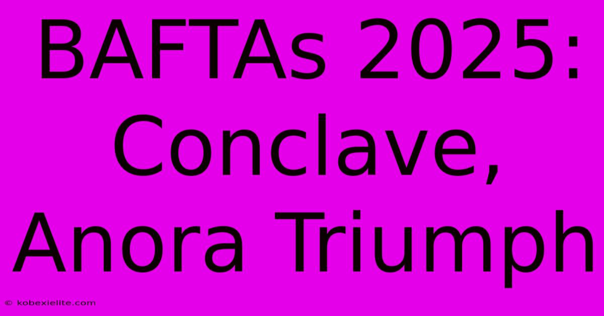 BAFTAs 2025: Conclave, Anora Triumph