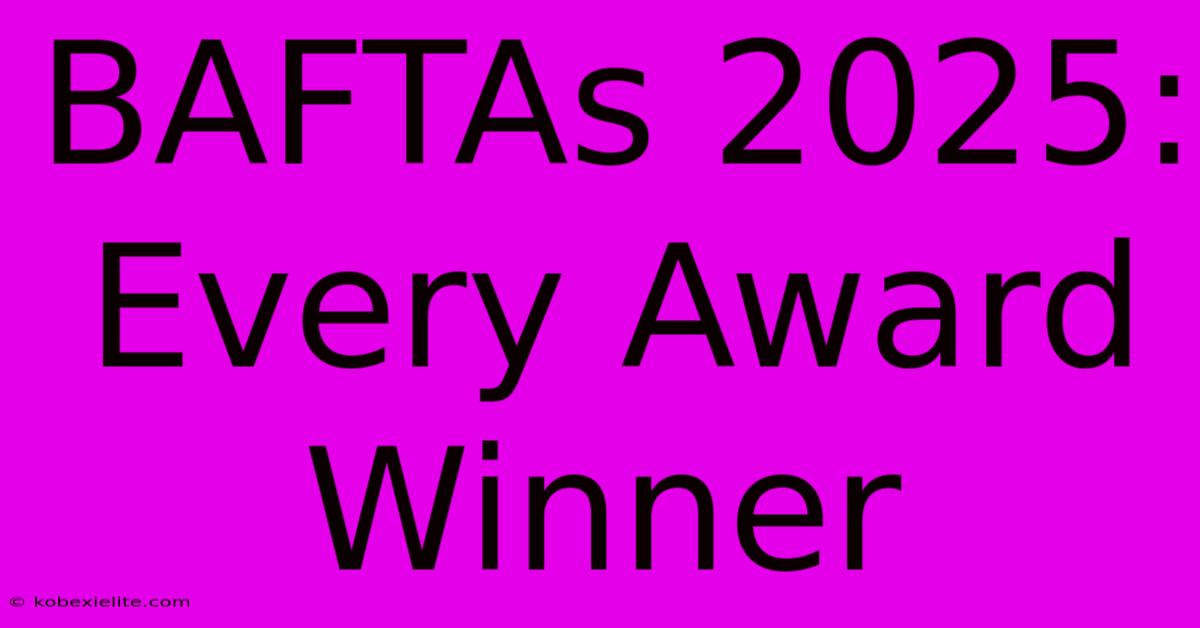 BAFTAs 2025: Every Award Winner