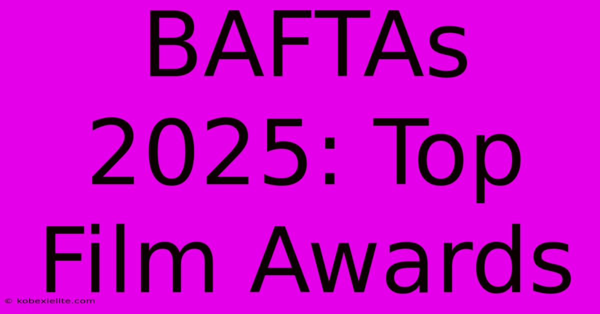 BAFTAs 2025: Top Film Awards