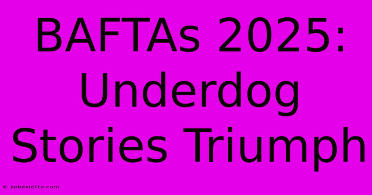 BAFTAs 2025: Underdog Stories Triumph