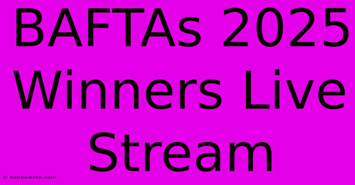 BAFTAs 2025 Winners Live Stream BAFTAs 2025 Winners Live Stream
