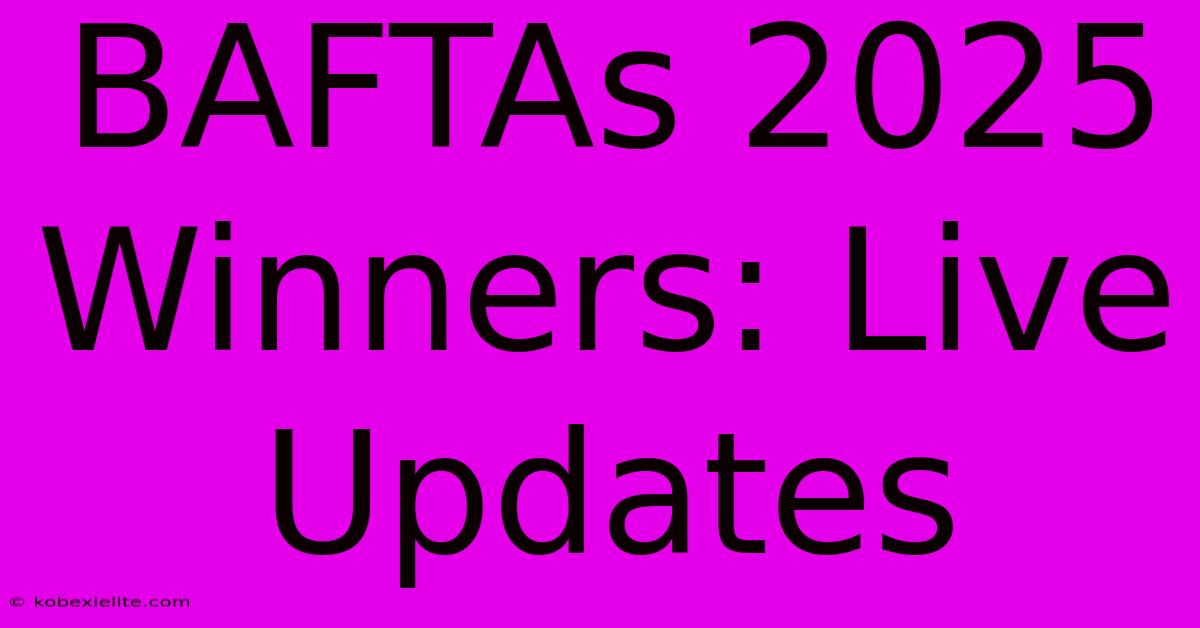 BAFTAs 2025 Winners: Live Updates