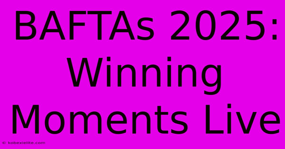 BAFTAs 2025: Winning Moments Live