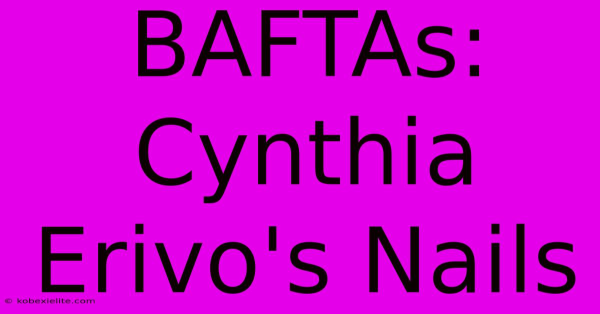 BAFTAs: Cynthia Erivo's Nails