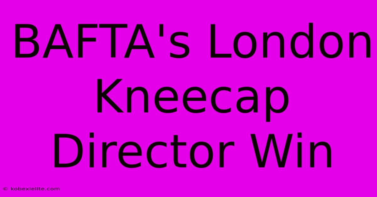 BAFTA's London Kneecap Director Win