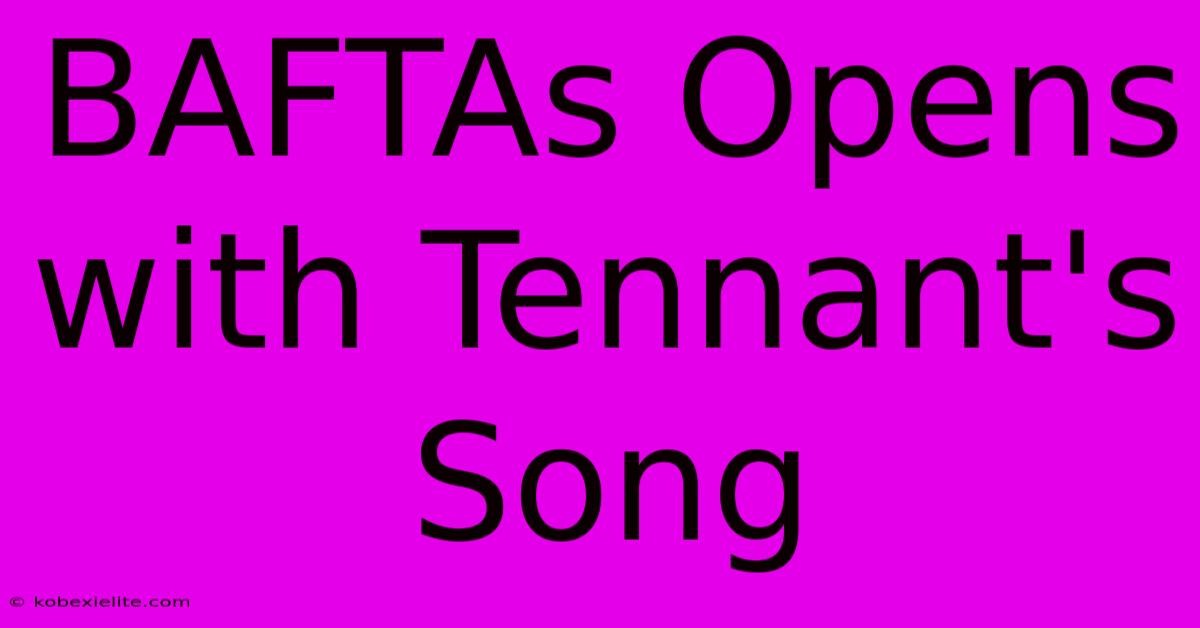 BAFTAs Opens With Tennant's Song