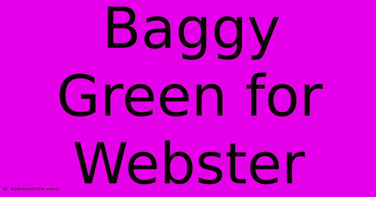 Baggy Green For Webster