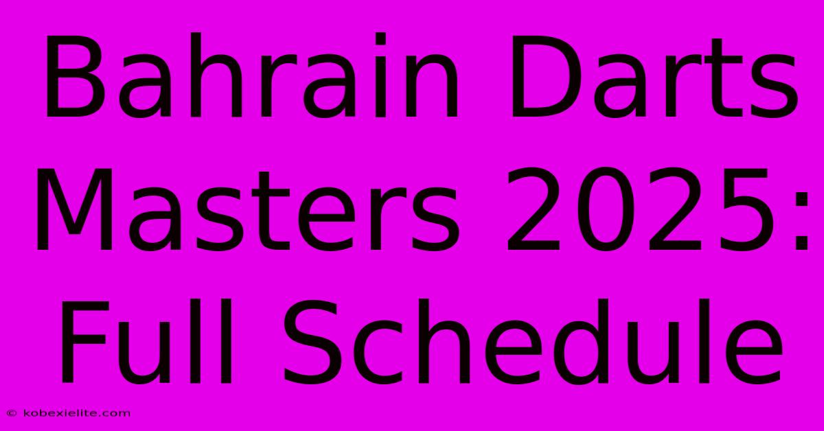 Bahrain Darts Masters 2025: Full Schedule