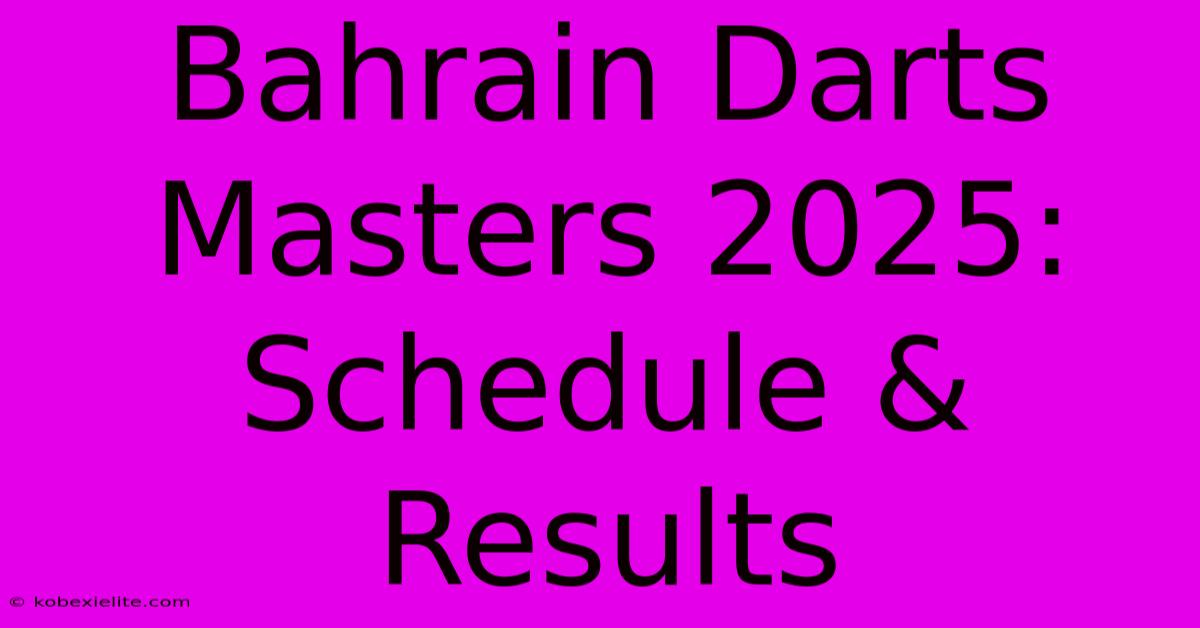 Bahrain Darts Masters 2025: Schedule & Results