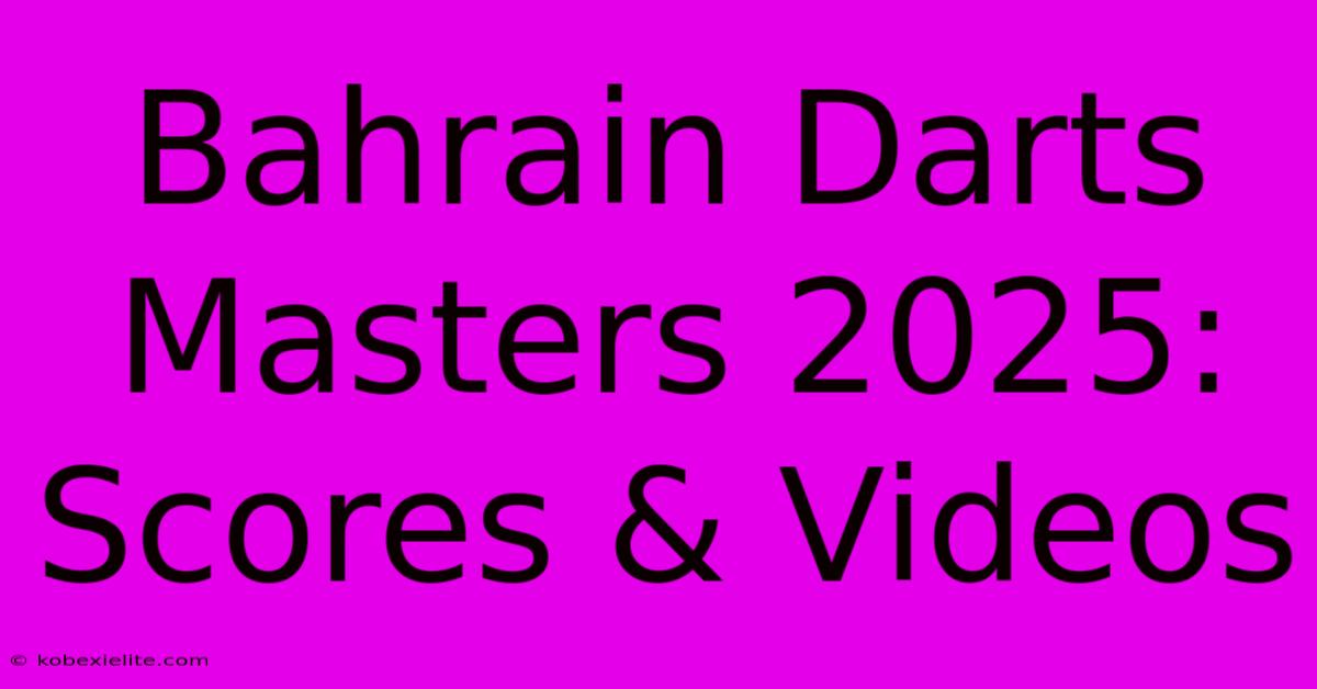 Bahrain Darts Masters 2025: Scores & Videos