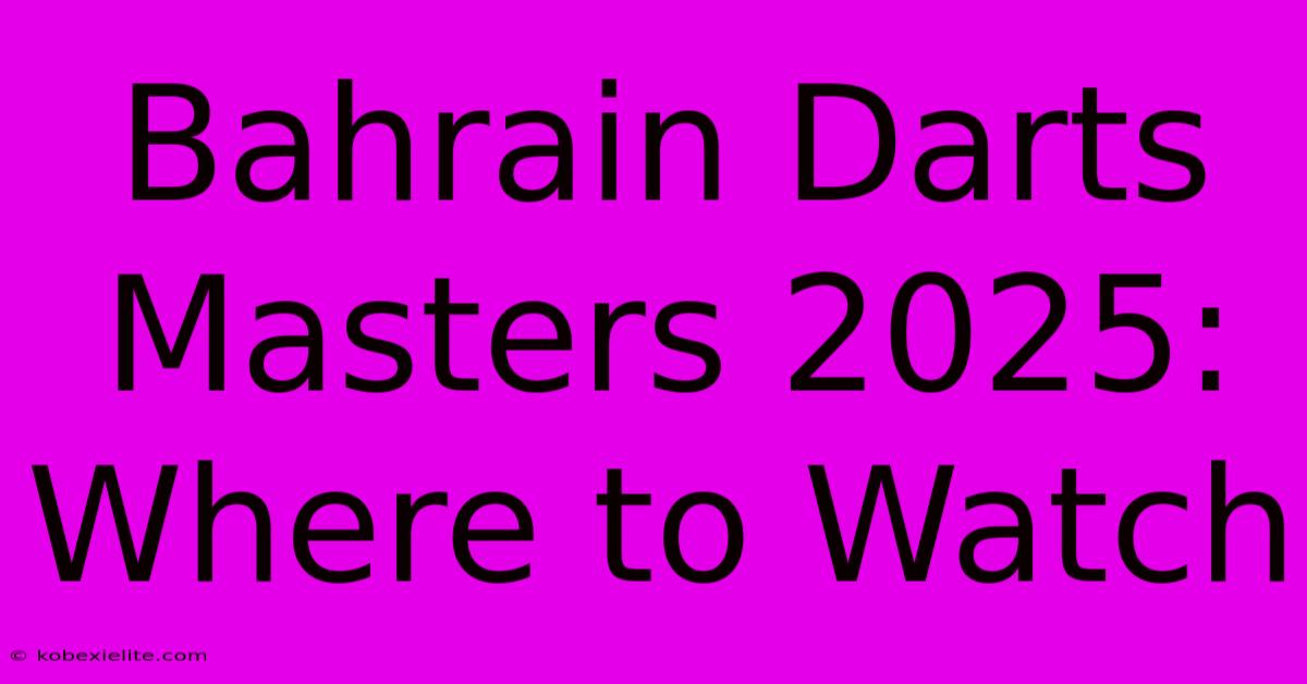 Bahrain Darts Masters 2025: Where To Watch