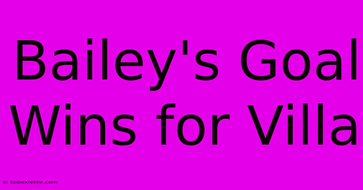 Bailey's Goal Wins For Villa