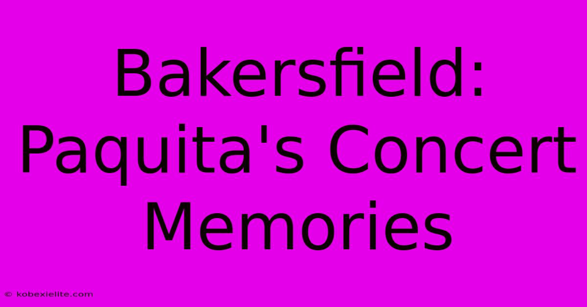 Bakersfield: Paquita's Concert Memories