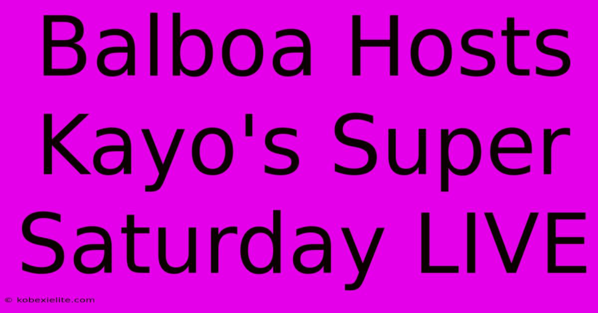 Balboa Hosts Kayo's Super Saturday LIVE