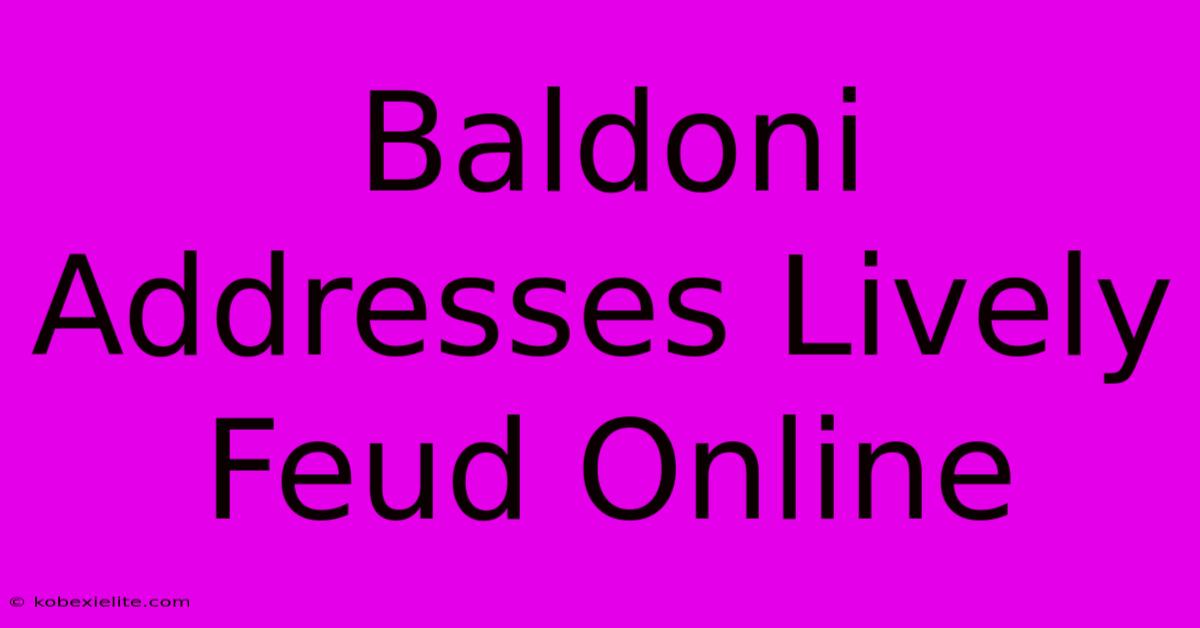 Baldoni Addresses Lively Feud Online