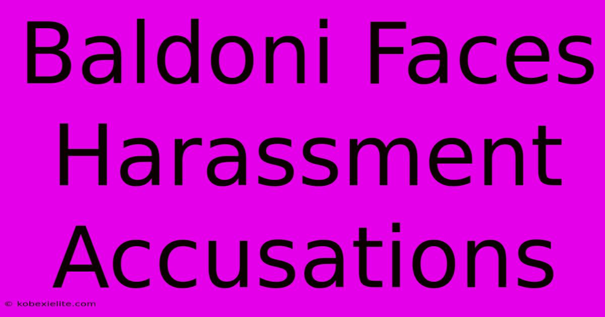 Baldoni Faces Harassment Accusations