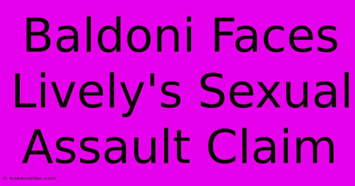 Baldoni Faces Lively's Sexual Assault Claim