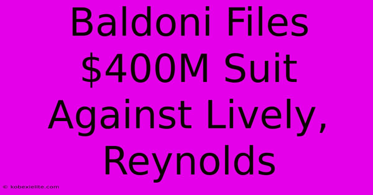 Baldoni Files $400M Suit Against Lively, Reynolds