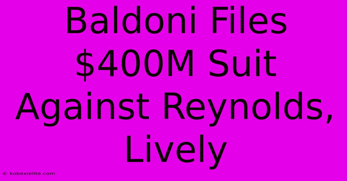 Baldoni Files $400M Suit Against Reynolds, Lively