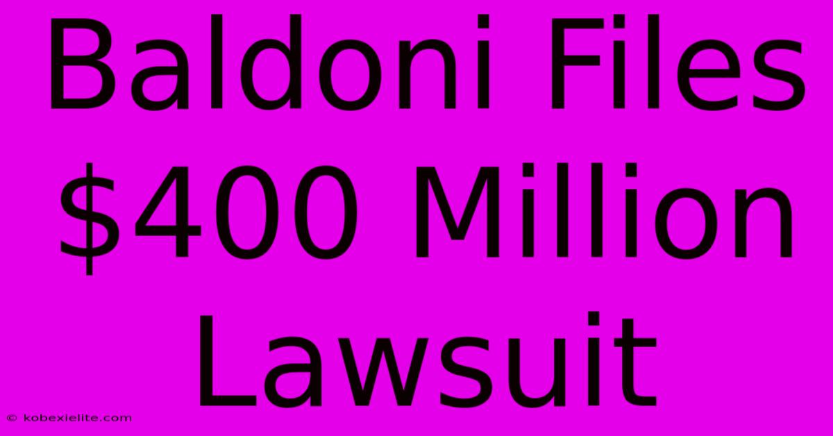 Baldoni Files $400 Million Lawsuit