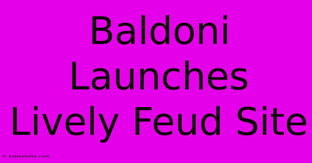 Baldoni Launches Lively Feud Site