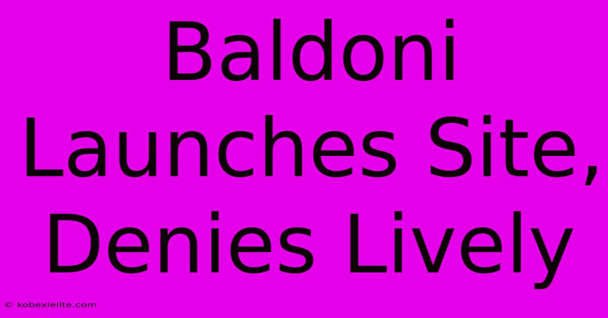 Baldoni Launches Site, Denies Lively