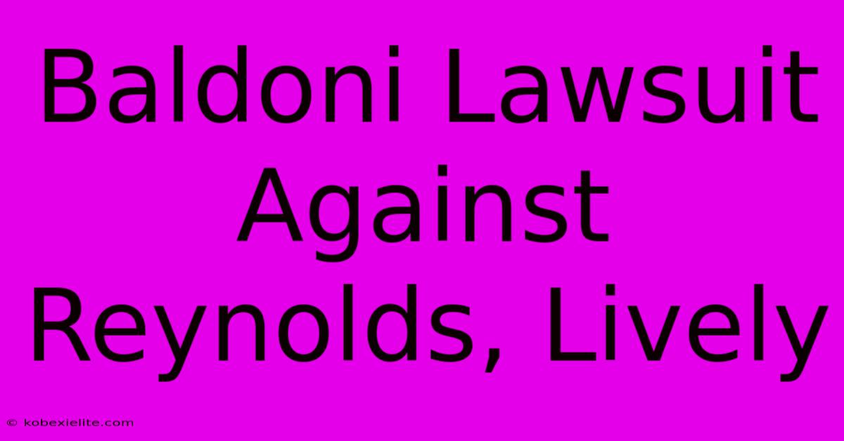 Baldoni Lawsuit Against Reynolds, Lively