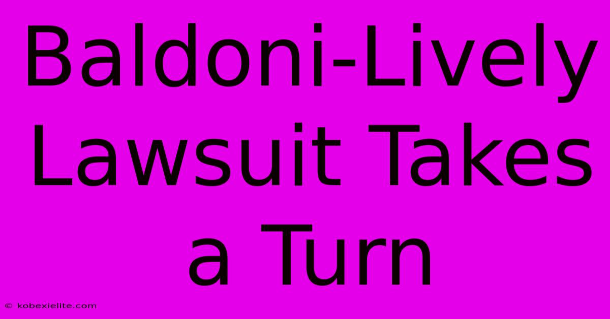 Baldoni-Lively Lawsuit Takes A Turn