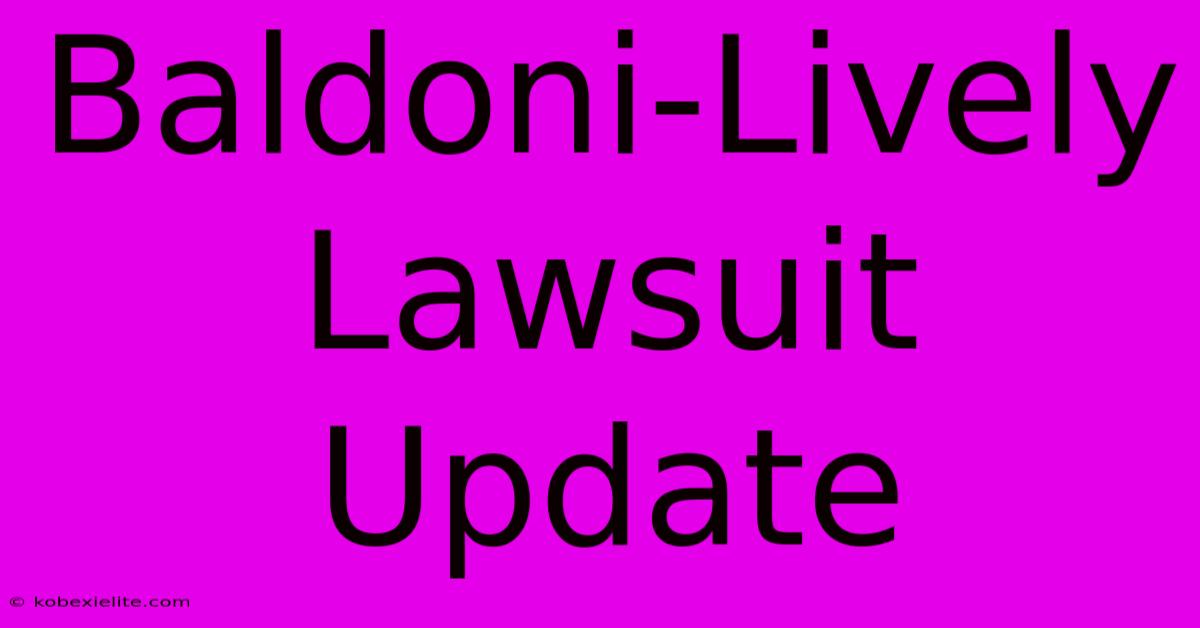 Baldoni-Lively Lawsuit Update