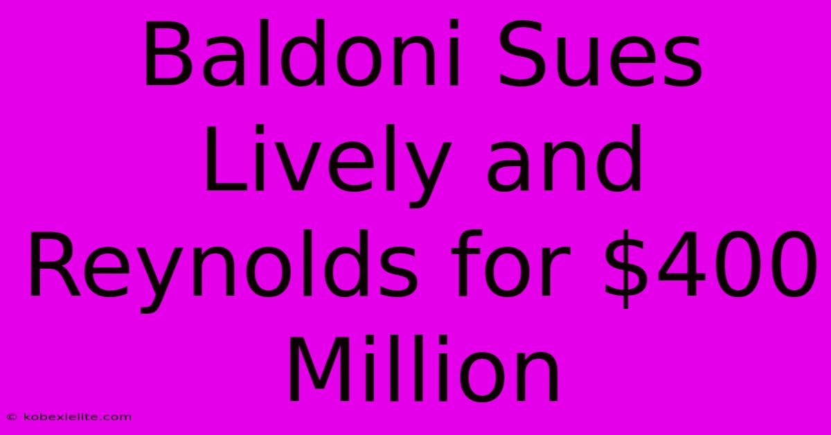 Baldoni Sues Lively And Reynolds For $400 Million