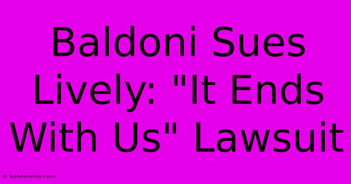 Baldoni Sues Lively: 