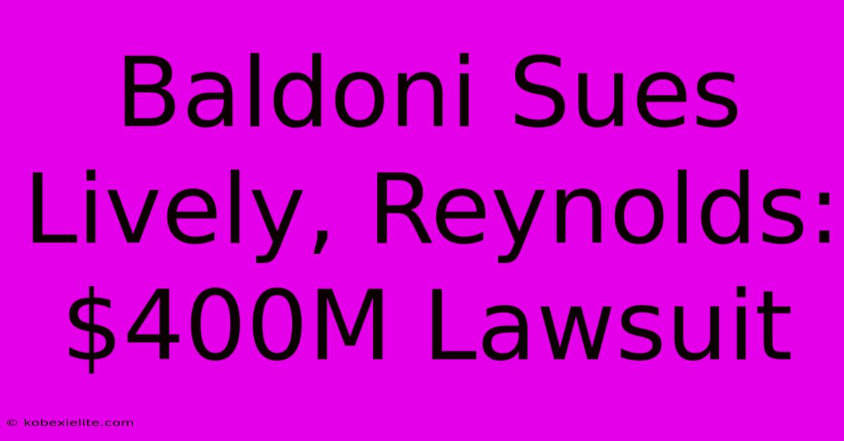 Baldoni Sues Lively, Reynolds: $400M Lawsuit