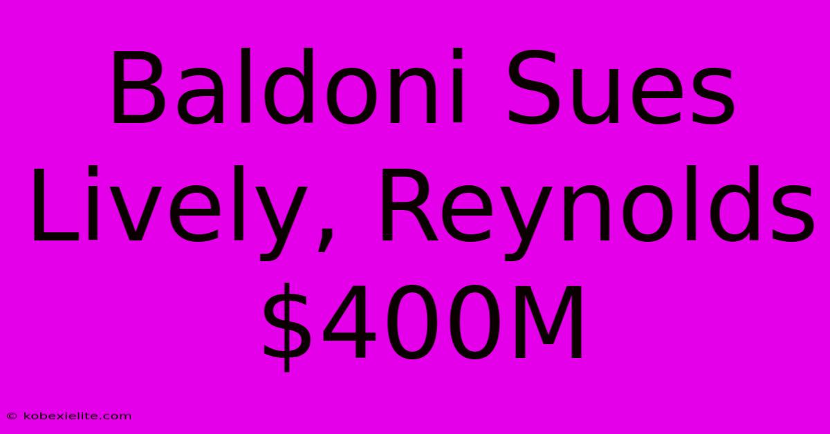 Baldoni Sues Lively, Reynolds $400M