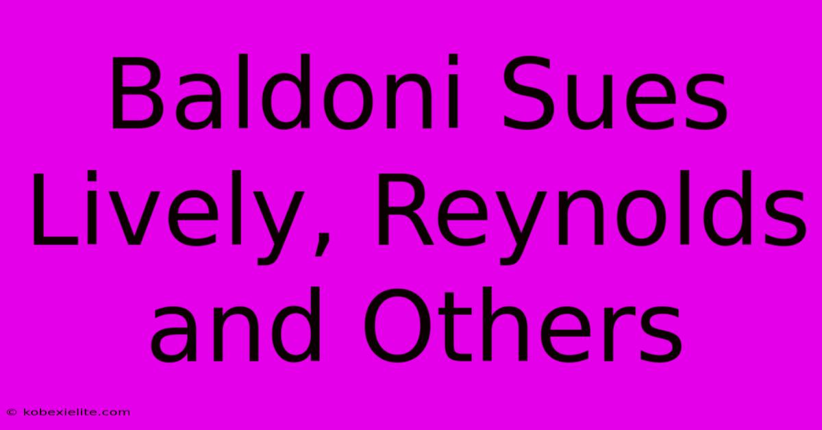 Baldoni Sues Lively, Reynolds And Others