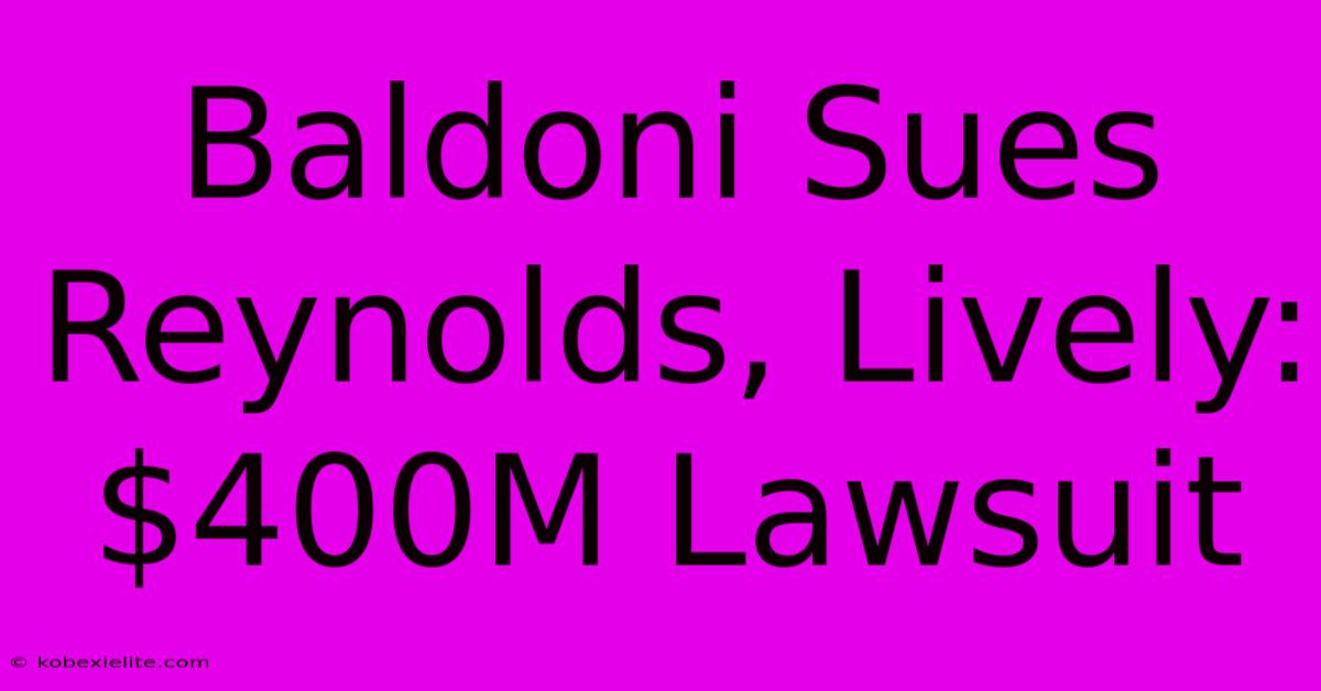 Baldoni Sues Reynolds, Lively: $400M Lawsuit