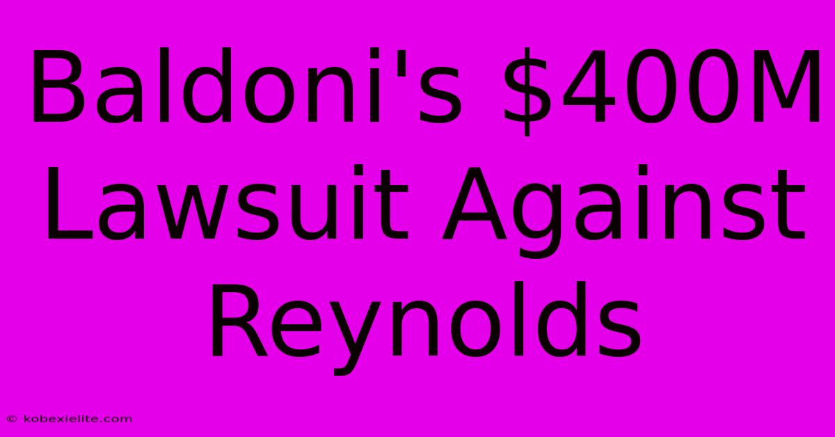 Baldoni's $400M Lawsuit Against Reynolds