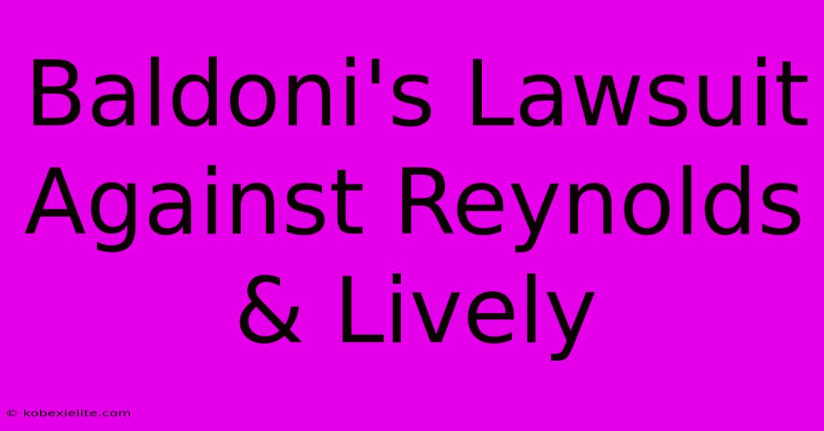 Baldoni's Lawsuit Against Reynolds & Lively