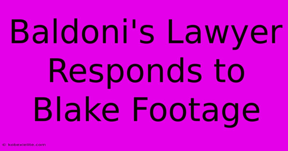 Baldoni's Lawyer Responds To Blake Footage