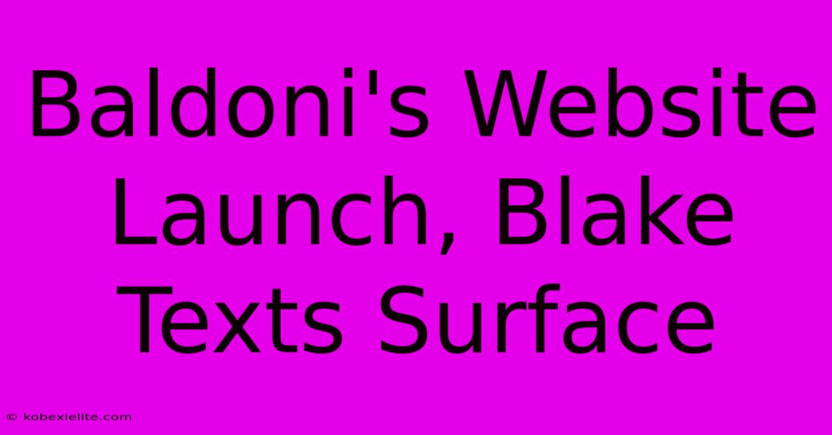 Baldoni's Website Launch, Blake Texts Surface