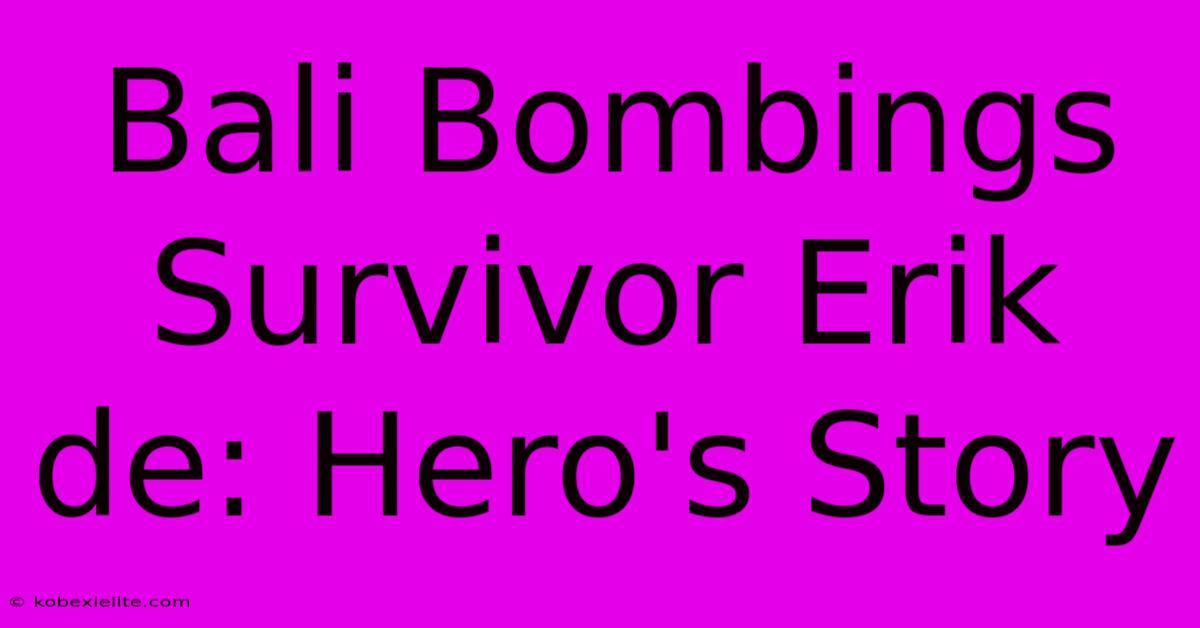 Bali Bombings Survivor Erik De: Hero's Story