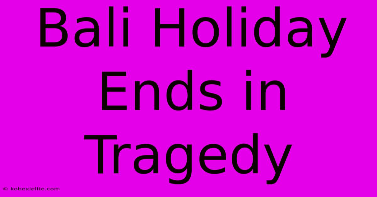 Bali Holiday Ends In Tragedy