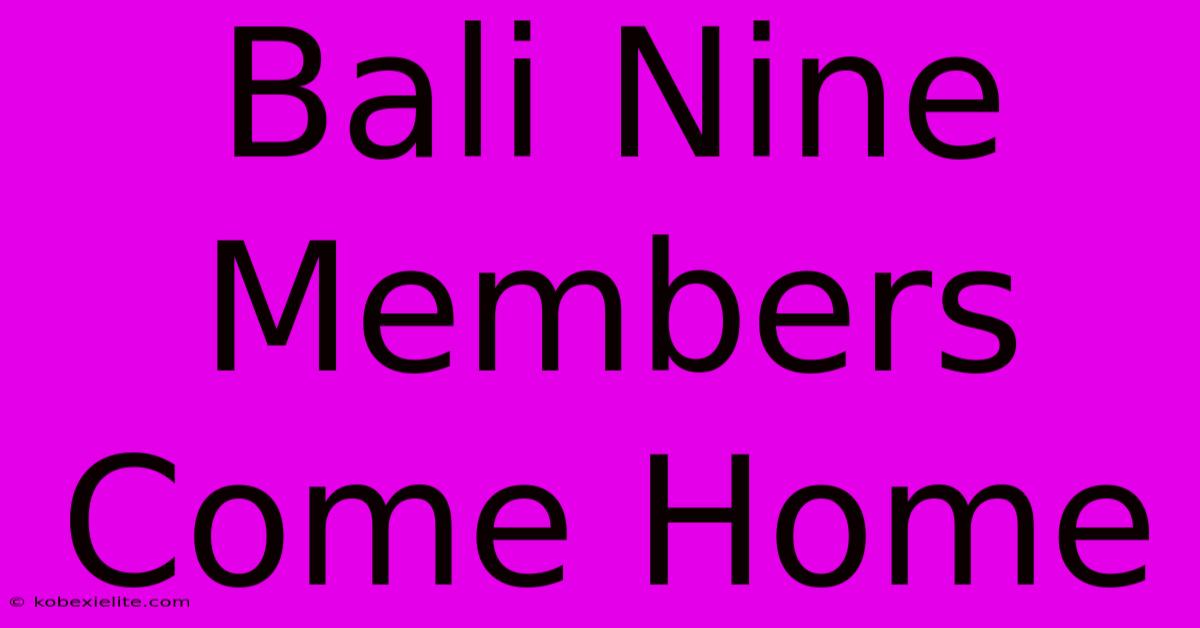 Bali Nine Members Come Home Bali Nine Members Come Home