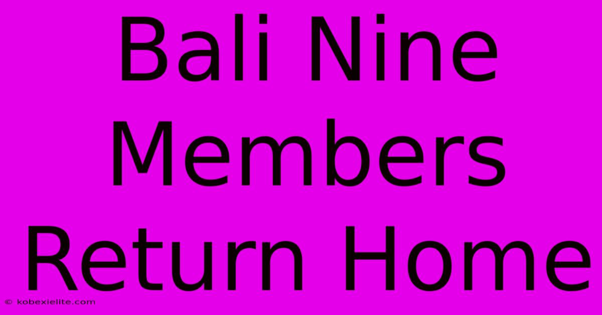 Bali Nine Members Return Home Bali Nine Members Return Home