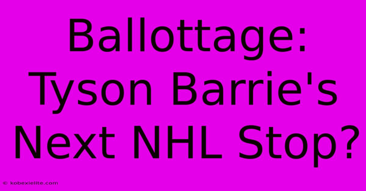 Ballottage: Tyson Barrie's Next NHL Stop?