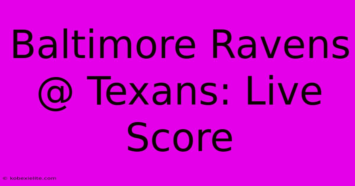 Baltimore Ravens @ Texans: Live Score