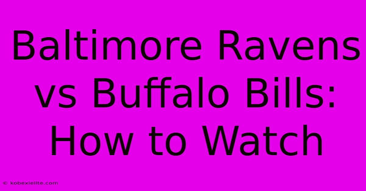 Baltimore Ravens Vs Buffalo Bills: How To Watch