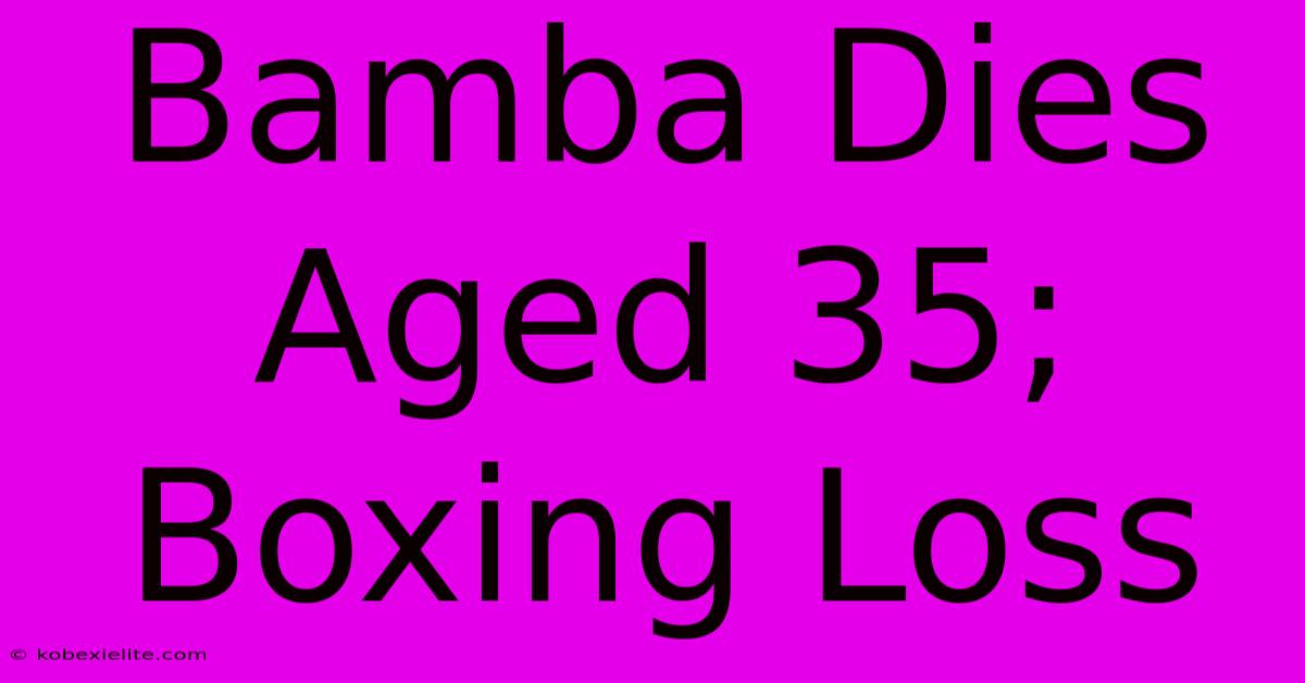 Bamba Dies Aged 35; Boxing Loss